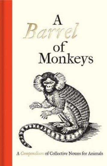Picture of Barrel of Monkeys: A Compendium of Collective Nouns for Animals