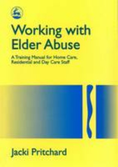 Picture of Working with Elder Abuse: A Training Manual for Home Care, Residential and Day Care Staff