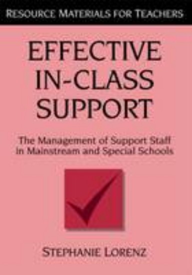 Picture of Effective In-Class Support: The Management of Support Staff in Mainstream and Special Schools
