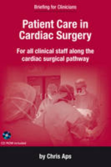 Picture of Patient Care in Cardiac Surgery: For Clinicians Along the Cardiac Surgical Pathway