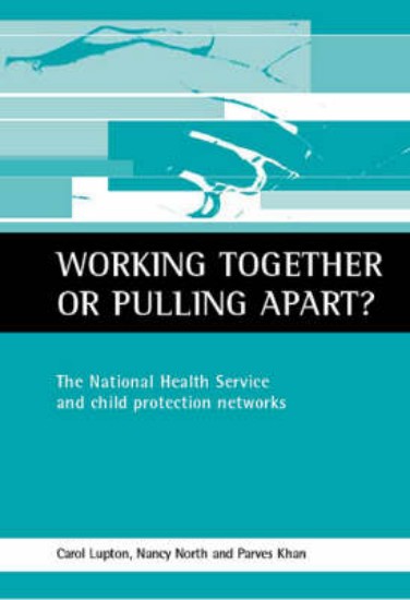 Picture of Working Together or Pulling Apart?  The National Health Service and Child Protection Networks