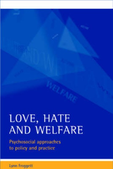Picture of Love, Hate and Welfare: Psychosocial Approaches to Policy and Practice