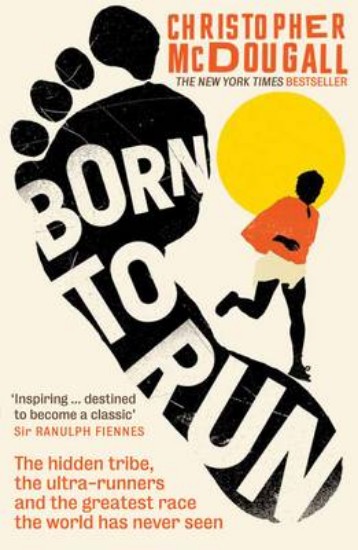 Picture of Born to Run: The Hidden Tribe, the Ultra-runners, and the Greatest Race the World Has Never Seen