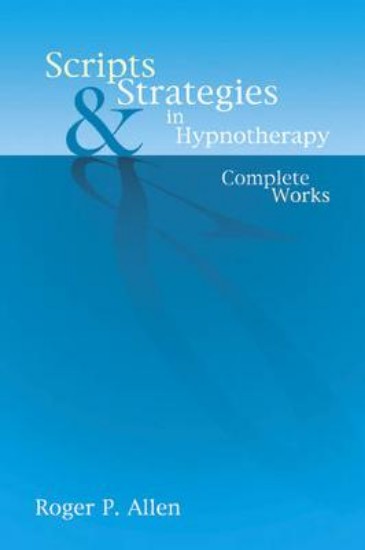 Picture of Scripts and Strategies in Hypnotherapy: Complete Works