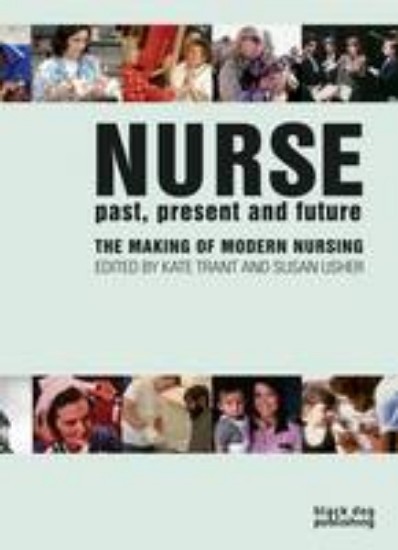 Picture of Nurse Past, Present and Future : The Making of Modern Nursing