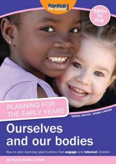 Picture of Planning for the Early Years: Ourselves and Our Bodies: How to Plan Learning Opportunities That Engage and Interest Children