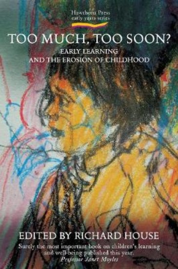 Picture of Too Much, Too Soon?: Early Learning and the Erosion of Childhood
