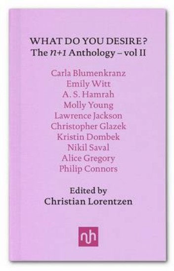 Picture of What Do You Desire?: n+1 Anthology: Vol. II