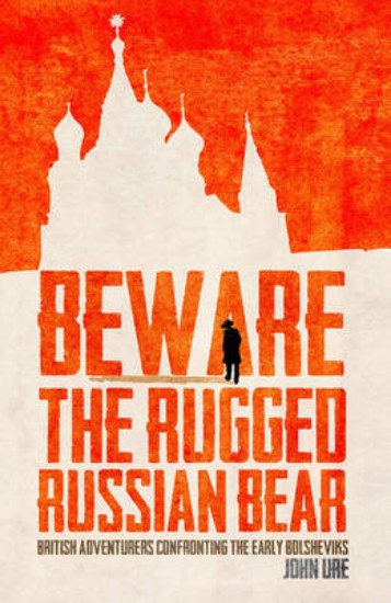 Picture of Beware the Rugged Russian Bear: British Adventurers Confronting the Bolsheviks
