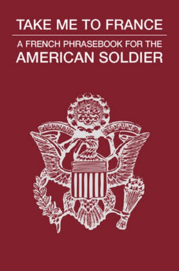Picture of Take Me to France: A French Phrase Book for the American Soldier
