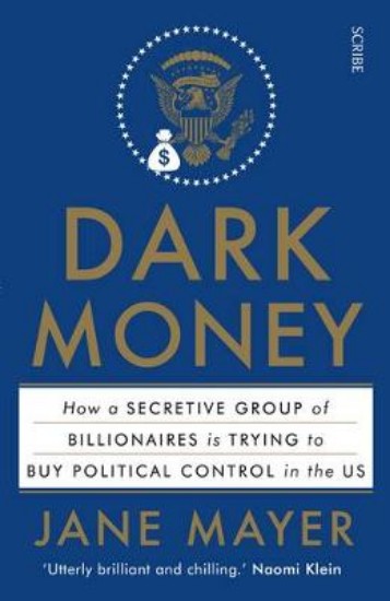 Picture of Dark Money: How a Secretive Group of Billionaires is Trying to Buy Political Control in the US