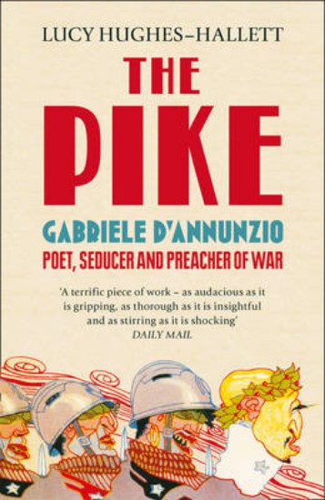 Picture of Pike: Gabriele D'Annunzio, Poet, Seducer and Preacher of War