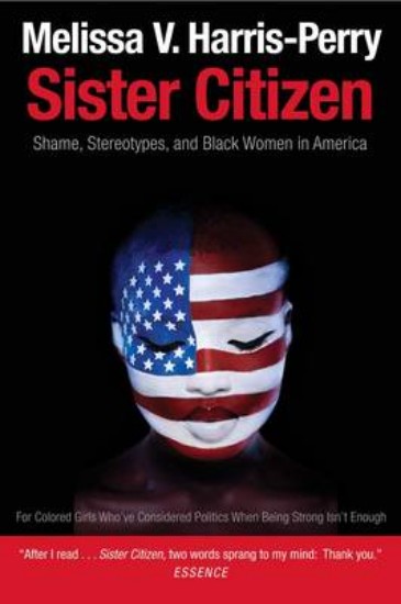 Picture of Sister Citizen: Shame, Stereotypes, and Black Women in America
