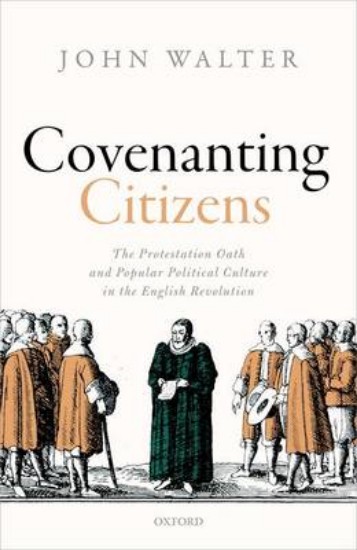 Picture of Covenanting Citizens: The Protestation Oath and Popular Political Culture in the English Revolution