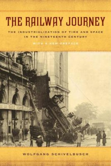 Picture of Railway Journey: The Industrialization of Time and Space in the Nineteenth Century