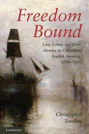 Picture of Freedom Bound: Law, Labor, and Civic Identity in Colonizing English America, 1580-1865