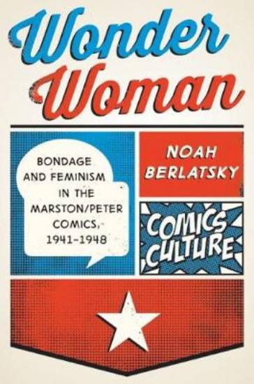 Picture of Wonder Woman: Bondage and Feminism in the Marston/Peter Comics, 1941-1948