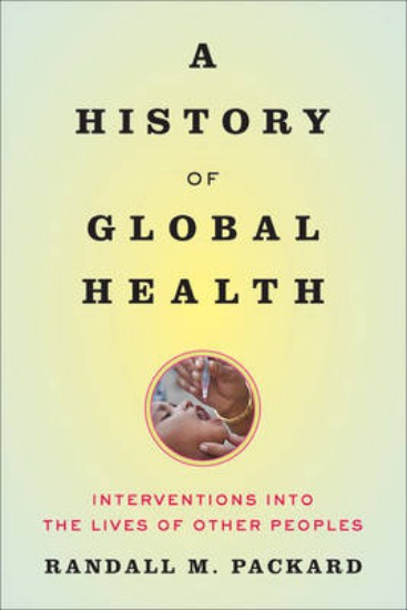 Picture of History of Global Health: Interventions into the Lives of Other Peoples
