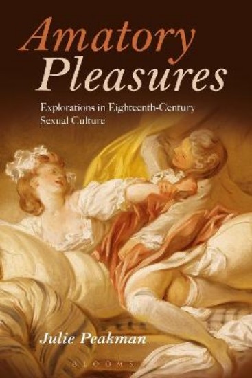 Picture of Amatory Pleasures: Explorations in Eighteenth-Century Sexual Culture