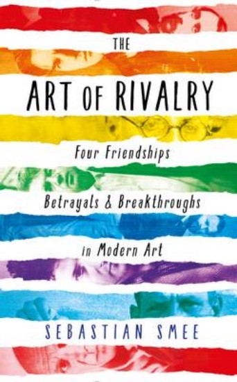 Picture of Art of Rivalry: Four Friendships, Betrayals, and Breakthroughs in Modern Art