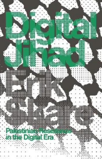 Picture of Digital Jihad: Palestinian Resistance in the Digital Era