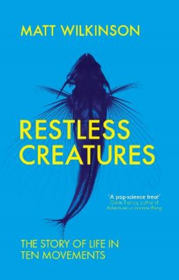 Picture of Restless Creatures: The Story of Life in Ten Movements