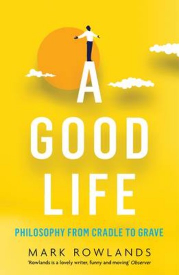 Picture of Good Life: Philosophy from Cradle to Grave