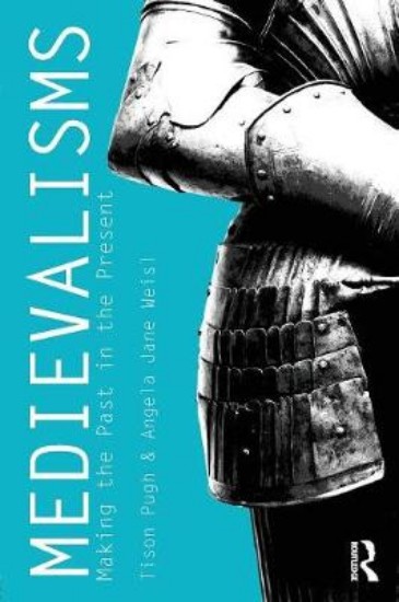Picture of Medievalisms: Making the Past in the Present