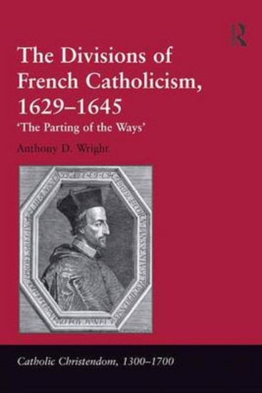 Picture of Divisions of French Catholicism, 1629-1645: 'The Parting of the Ways'