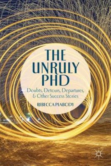 Picture of Unruly PHD: Doubts, Detours, Departures, and Other Success Stories