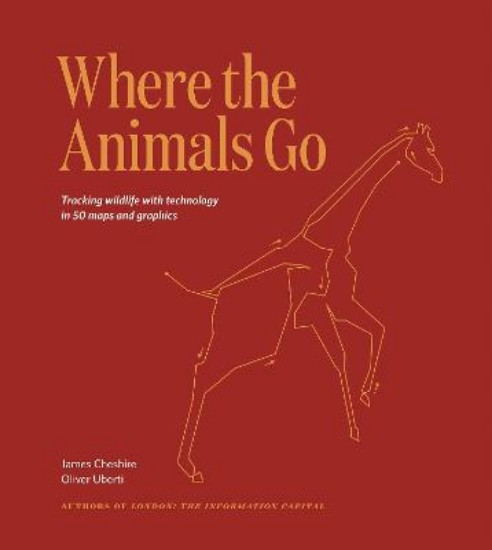 Picture of Where the Animals Go: Tracking Wildlife with Technology in 50 Maps and Graphics