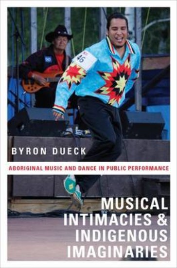 Picture of Musical Intimacies and Indigenous Imaginaries: Aboriginal Music and Dance in Public Performance