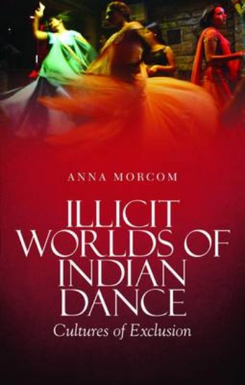 Picture of Illicit WorldS of Indian Dance: Cultures of Exclusion