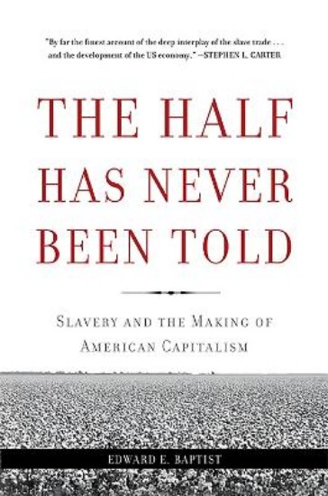 Picture of Half Has Never Been Told: Slavery and the Making of American Capitalism