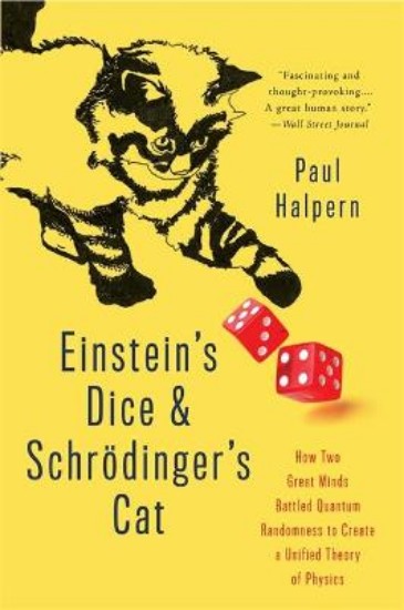 Picture of Einstein's Dice and Schrodinger's Cat: How Two Great Minds Battled Quantum Randomness to Create a Unified Theory of Physics