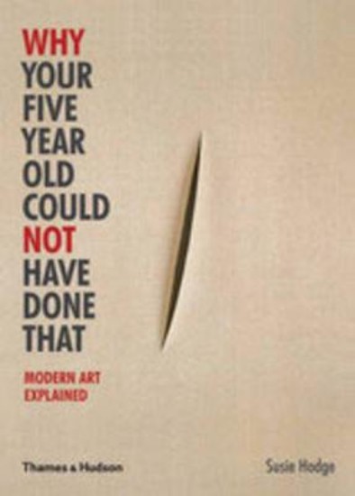 Picture of Why Your Five Year Old Could Not Have Done That: Modern Art Explained