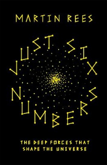 Picture of Just Six Numbers: The Deep Forces that Shape the Universe