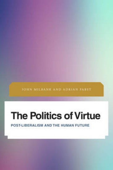 Picture of Politics of Virtue: Post-Liberalism and the Human Future
