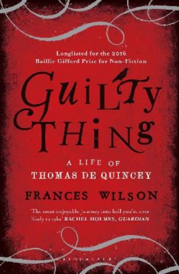 Picture of Guilty Thing: A Life of Thomas de Quincey