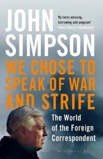 Picture of We Chose to Speak of War and Strife: The World of the Foreign Correspondent
