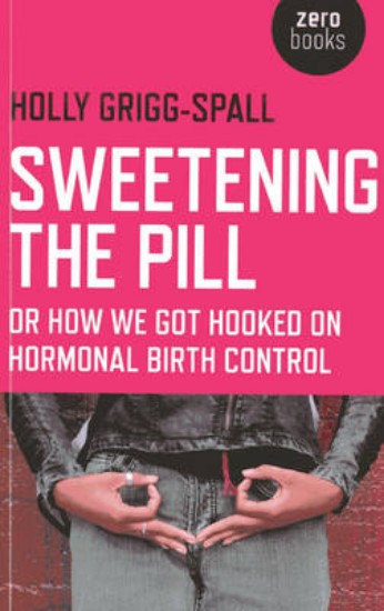 Picture of Sweetening the Pill: Or How We Got Hooked on Hormonal Birth Control