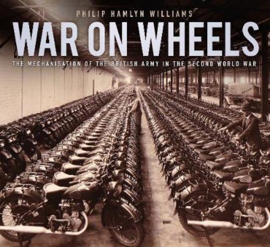 Picture of War on Wheels: The Mechanisation of the British Army in the Second World War