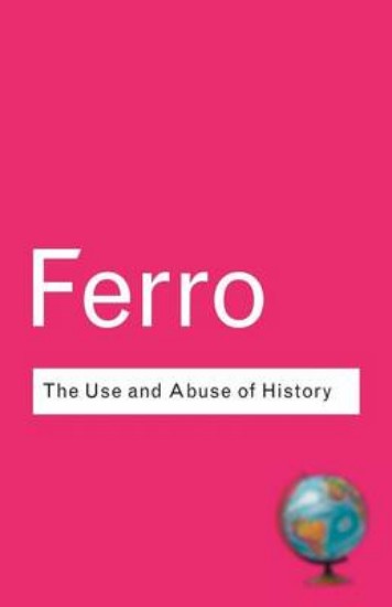 Picture of Use and Abuse of History: Or How the Past is Taught to Children