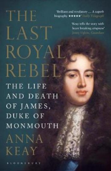 Picture of Last Royal Rebel: The Life and Death of James, Duke of Monmouth