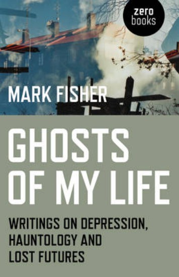 Picture of Ghosts of My Life: Writings on Depression, Hauntology and Lost Futures
