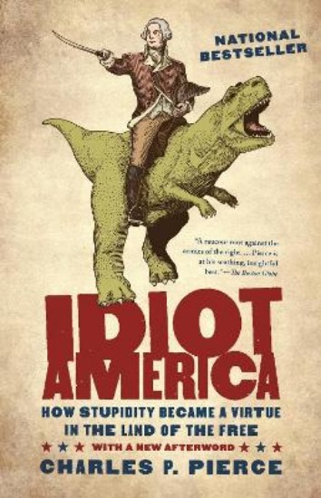 Picture of Idiot America: How Stupidity Became a Virtue in the Land of the Free