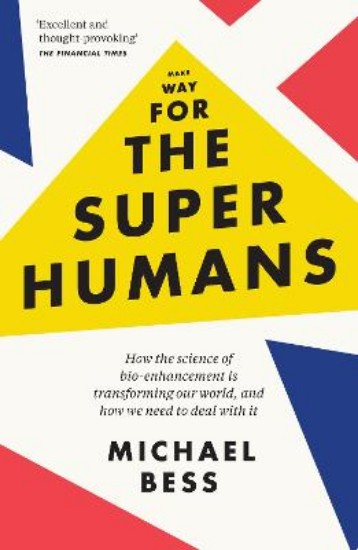 Picture of Make Way for the Superhumans: How the Science of Bio Enhancement is Transforming Our World, and How We Need to Deal with it