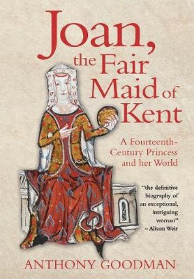 Picture of Joan, the Fair Maid of Kent: A Fourteenth-Century Princess and Her World