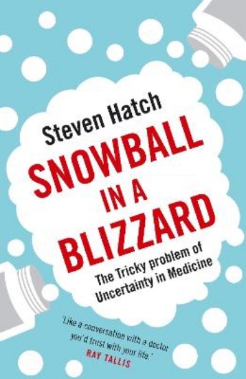 Picture of Snowball in a Blizzard: The Tricky Problem of Uncertainty in Medicine