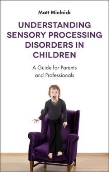 Picture of Understanding Sensory Processing Disorders in Children: A User-Friendly Guide for Parents, Teachers and New Therapists